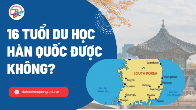 16 tuổi có đi du học Hàn Quốc được không? Quy định mới nhất về độ tuổi